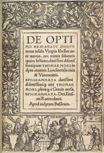 De optimo reip. statv, deqve noua insula Vtopia, libellus uere aureus, nec minus salutaris quàm festiuus, clarissimi disertissimiq[ue] uiri Thomae Mori inclytæ ciuitatis Londinensis ciuis & vicecomitis. Epigrammata clarissimi disertissimiq[ue] uiri Tho...