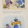 Scarce had she his beauty praised; -- Snap! he has her finger seized