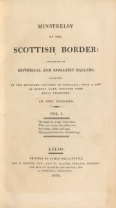 Minstrelsy of the Scottish border; consisting of historical and romantic ballads, collected in the southern counties of Scotland