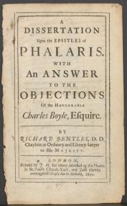 A dissertation upon the Epistles of Phalaris. With an answer to the objections of the Honourable Charles Boyle, esquire. By Richard Bentley ...